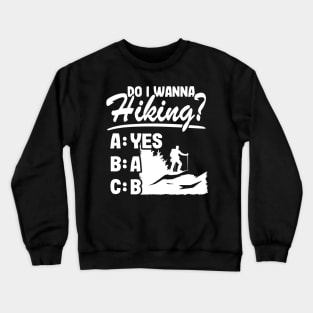 Do I Wanna Hiking? Funny Outdoor Hiker Quote Gift Nature Lovers Crewneck Sweatshirt